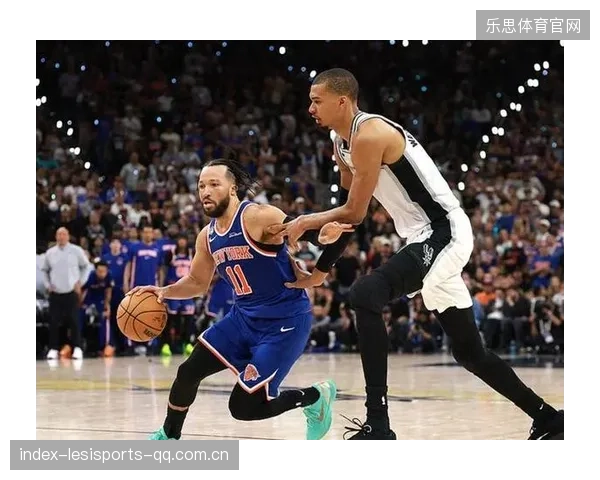 NBA尼克斯稳健组织串联，整体流畅度大幅提高